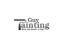 GUY AINTING NOW YOU KNOW A GUY!