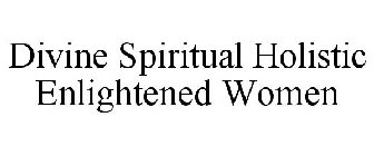 DIVINE SPIRITUAL HOLISTIC ENLIGHTENED WOMEN