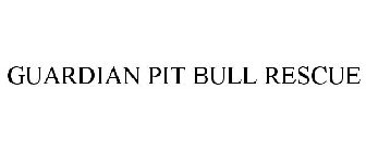 GUARDIAN PIT BULL RESCUE