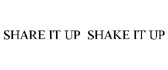 SHARE IT UP SHAKE IT UP
