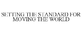 SETTING THE STANDARD FOR MOVING THE WORLD