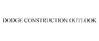 DODGE CONSTRUCTION OUTLOOK