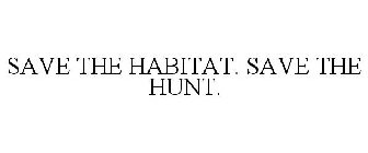 SAVE THE HABITAT. SAVE THE HUNT.