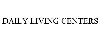 DAILY LIVING CENTERS