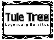 TULE TREE LEGENDARY BURRITOS