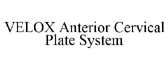 VELOX ANTERIOR CERVICAL PLATE SYSTEM