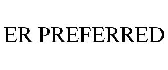 ER PREFERRED