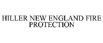 HILLER NEW ENGLAND FIRE PROTECTION