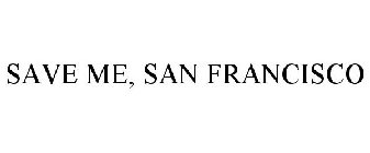 SAVE ME, SAN FRANCISCO