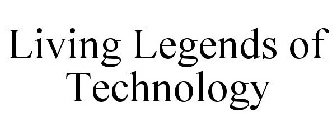 LIVING LEGENDS OF TECHNOLOGY