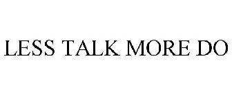 LESS TALK MORE DO