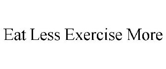 EAT LESS EXERCISE MORE