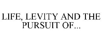 LIFE, LEVITY AND THE PURSUIT OF...