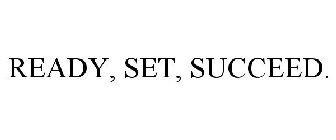 READY, SET, SUCCEED.