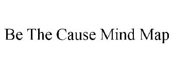 BE THE CAUSE MIND MAP