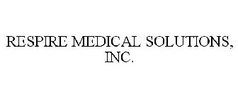 RESPIRE MEDICAL SOLUTIONS, INC.