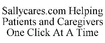 SALLYCARES.COM HELPING PATIENTS AND CAREGIVERS ONE CLICK AT A TIME
