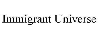 IMMIGRANT UNIVERSE