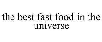 THE BEST FAST FOOD IN THE UNIVERSE