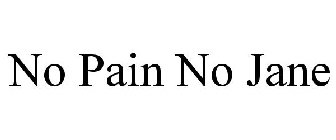 NO PAIN NO JANE