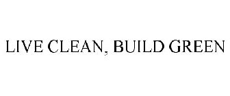 LIVE CLEAN, BUILD GREEN