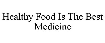 HEALTHY FOOD IS THE BEST MEDICINE