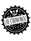 ¡AY CHIWOWA! EST. 2013 TEQUILA·TACOS· TAVERN