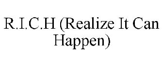 R.I.C.H (REALIZE IT CAN HAPPEN)