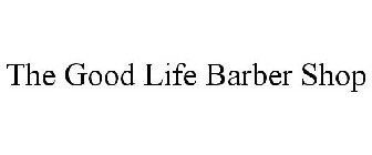 THE GOOD LIFE BARBER SHOP
