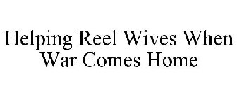 HELPING REEL WIVES WHEN WAR COMES HOME