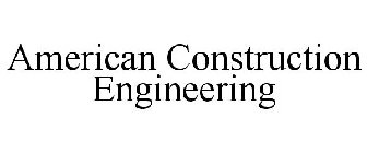 AMERICAN CONSTRUCTION ENGINEERING