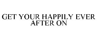 GET YOUR HAPPILY EVER AFTER ON