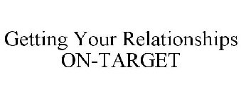 GETTING YOUR RELATIONSHIPS ON-TARGET