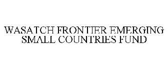 WASATCH FRONTIER EMERGING SMALL COUNTRIES FUND