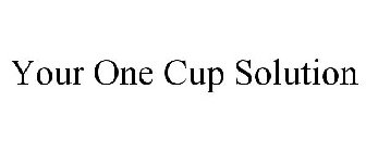 YOUR ONE CUP SOLUTION