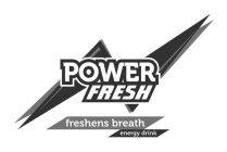 POWER FRESH FRESHENS BREATH ENERGY DRINK