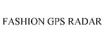 FASHION GPS RADAR