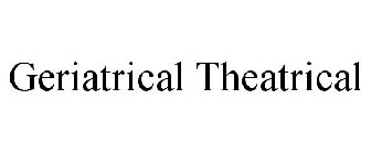 GERIATRICAL THEATRICAL