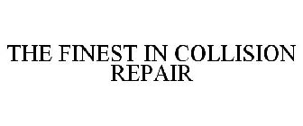 THE FINEST IN COLLISION REPAIR