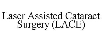 LASER ASSISTED CATARACT SURGERY (LACE)