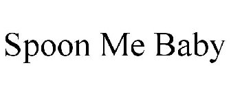 SPOON ME BABY