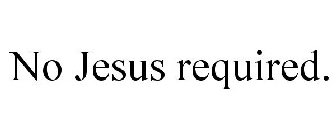 NO JESUS REQUIRED.