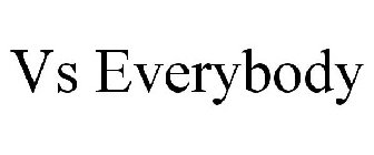 VS EVERYBODY
