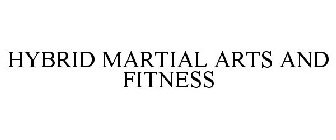 HYBRID MARTIAL ARTS AND FITNESS