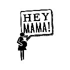 HEY MAMA!