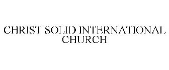 CHRIST SOLID INTERNATIONAL CHURCH