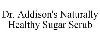 DR. ADDISON'S NATURALLY HEALTHY SUGAR SCRUB