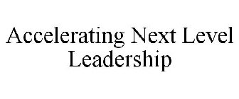 ACCELERATING NEXT LEVEL LEADERSHIP