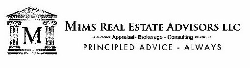 M MIMS REAL ESTATE ADVISORS LLC APPRAISAL BROKERAGE CONSULTING PRINCIPLED ADVICE - ALWAYS