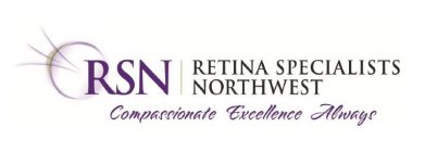 RSN; RETINA SPECIALISTS NORTHWEST; COMPASSIONATE EXCELLENCE ALWAYS